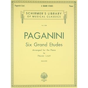 Franz Liszt 6 Grande Etudes after N. Paganini. Piano Solo.: Schirmer Library of Classics Volume 835 Piano Solo Franz Liszt 6 Grande Etudes after N. Paganini. Piano Solo.: Schirmer Library of Classics Volume 835 Piano Solo