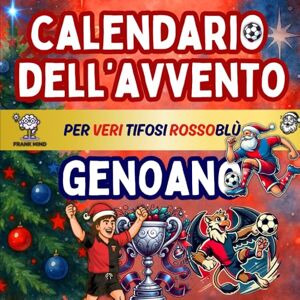 Mind, Frank Calendario Avvento Genoano: Enigmistica, Curiosità, Giochi, Quiz e Attività Per Veri Tifosi Rossoblù Bambini e Adulti Aspettando il Natale. (Calendari Avvento Calcio) Mind, Frank Calendario Avvento Genoano: Enigmistica, Curiosità, Giochi, Quiz e Attività Per Veri Tifosi Rossoblù Bambini e Adulti Aspettando il Natale. (Calendari Avvento Calcio)
