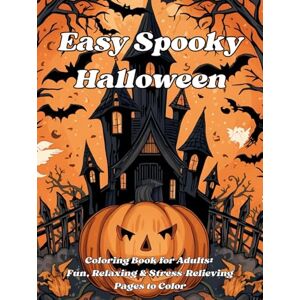 Dreamwood, Iriska Easy Spooky Halloween Coloring Book for Adults: Fun, Relaxing & Stress-Relieving Pages to Color Dreamwood, Iriska Easy Spooky Halloween Coloring Book for Adults: Fun, Relaxing & Stress-Relieving Pages to Color