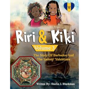 LLewellyn Blackman, Mr Sterlin Riri & Kiki: The Story of Barbados and the Sailors' Valentines (Volume 3) (Riri And Kiki) LLewellyn Blackman, Mr Sterlin Riri & Kiki: The Story of Barbados and the Sailors' Valentines (Volume 3) (Riri And Kiki)