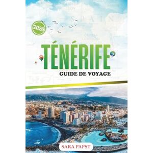 PAPST TÉNÉRIFE GUIDE DE VOYAGE 2026: Promenez-vous sur les sentiers côtiers, visitez des villes tranquilles, goûtez aux traditions locales et explorez le caractère de l'île PAPST TÉNÉRIFE GUIDE DE VOYAGE 2026: Promenez-vous sur les sentiers côtiers, visitez des villes tranquilles, goûtez aux traditions locales et explorez le caractère de l'île