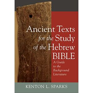 Sparks, Kenton Ancient Texts for the Study of the Hebrew Bible: A Guide to the Background Literature Sparks, Kenton Ancient Texts for the Study of the Hebrew Bible: A Guide to the Background Literature