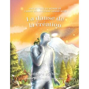 Bolton, Joseph La danse de la création: Une histoire du monde de L’arbre de l’ancienne grand-mère, Tome 3 Bolton, Joseph La danse de la création: Une histoire du monde de L’arbre de l’ancienne grand-mère, Tome 3