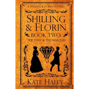 Haley, Kate Shilling & Florin Book Two: The Thief & the Marquis: A Shilling & Florin Mystery (Shilling & Florin Mysteries) Haley, Kate Shilling & Florin Book Two: The Thief & the Marquis: A Shilling & Florin Mystery (Shilling & Florin Mysteries)