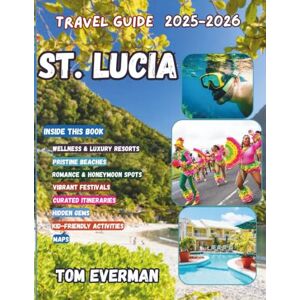 Everman, Tom St. Lucia Travel Guide 2025-2026 (Full Colour): Discover Hidden Beaches, Local Secrets & Romantic Escapes — Adventure, Culture, Wellness & Luxury Across the Caribbean Gem Everman, Tom St. Lucia Travel Guide 2025-2026 (Full Colour): Discover Hidden Beaches, Local Secrets & Romantic Escapes — Adventure, Culture, Wellness & Luxury Across the Caribbean Gem