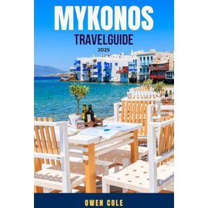 COLE, OWEN MYKONOS TRAVEL GUIDE 2025: Discover Greece’s Most Glamorous Island — Best Beaches, Nightlife Hotspots, Whitewashed Villages, Hidden Gems, Luxury & ... Tips, Local Food, and Complete Itineraries COLE, OWEN MYKONOS TRAVEL GUIDE 2025: Discover Greece’s Most Glamorous Island — Best Beaches, Nightlife Hotspots, Whitewashed Villages, Hidden Gems, Luxury & ... Tips, Local Food, and Complete Itineraries