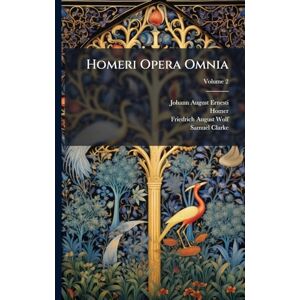 Ernesti, Johann August Homeri Opera Omnia Ernesti, Johann August Homeri Opera Omnia