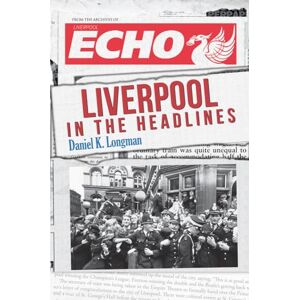 Longman, Daniel K. Liverpool in the Headlines Longman, Daniel K. Liverpool in the Headlines