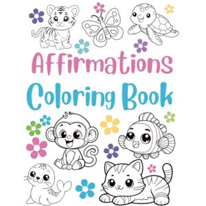 Harlow, TM Affirmations Coloring Book for Kids: Uplifting “I Am” Statements and Cute Animal Coloring Pages to Build Confidence, Self-Love & a Positive: ... Confidence & Self-Love Through Creativity Harlow, TM Affirmations Coloring Book for Kids: Uplifting “I Am” Statements and Cute Animal Coloring Pages to Build Confidence, Self-Love & a Positive: ... Confidence & Self-Love Through Creativity