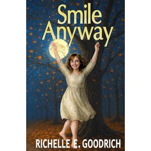 Goodrich, Richelle E. Smile Anyway: Quotes, Verse, & Grumblings for Every Day of the Year Goodrich, Richelle E. Smile Anyway: Quotes, Verse, & Grumblings for Every Day of the Year
