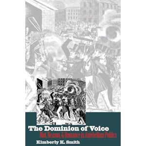 University Press of Kansas The Dominion of Voice: Riot, Reason, and Romance in Antebellum Politics University Press of Kansas The Dominion of Voice: Riot, Reason, and Romance in Antebellum Politics