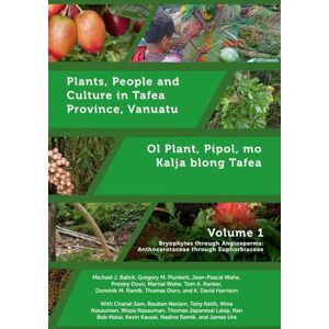 Balick, Michael J. Plants, People and Culture in Tafea Province, Vanuatu Volume 1: Ol Plant, Pipol, mo Kalja blong Tafea Balick, Michael J. Plants, People and Culture in Tafea Province, Vanuatu Volume 1: Ol Plant, Pipol, mo Kalja blong Tafea