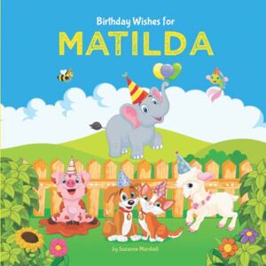 Marshall Birthday Wishes for Matilda: Personalized Birthday Book for Kids, Toddler, Girls & Boys with Your Child's Name (1 year old girl, 2 year old girl, 3 ... girl, 4 year old girl, 5 year old girl & up!) Marshall Birthday Wishes for Matilda: Personalized Birthday Book for Kids, Toddler, Girls & Boys with Your Child's Name (1 year old girl, 2 year old girl, 3 ... girl, 4 year old girl, 5 year old girl & up!)