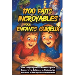 Vissindi, Curieux Faits Incroyables pour Enfants Curieux – Une Encyclopédie Amusante pour Explorer la Science, la Nature, les Records et les Mystères du Monde: 1700 ... et l’Imagination des Enfants de 6 à 12 ans Vissindi, Curieux Faits Incroyables pour Enfants Curieux – Une Encyclopédie Amusante pour Explorer la Science, la Nature, les Records et les Mystères du Monde: 1700 ... et l’Imagination des Enfants de 6 à 12 ans