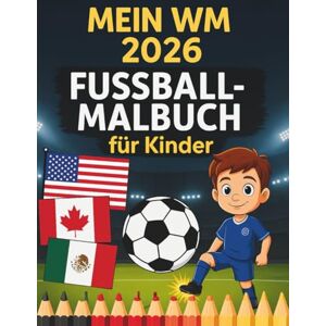 Jedlina, Wies Mein WM 2026 Fussball-Malbuch für KInder: Tolle Motive mit Spielern, Bällen und Jubelszenen – kreative Ausmalbilder voller Action und Freude” Jedlina, Wies Mein WM 2026 Fussball-Malbuch für KInder: Tolle Motive mit Spielern, Bällen und Jubelszenen – kreative Ausmalbilder voller Action und Freude”