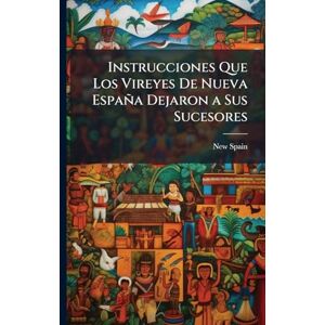 United Instrucciones Que Los Vireyes De Nueva España Dejaron a Sus Sucesores United Instrucciones Que Los Vireyes De Nueva España Dejaron a Sus Sucesores