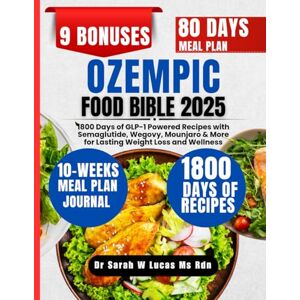 Lucas Ms Rdn, Dr Sarah W Ozempic Food Bible 2025: 1800 Days of GLP-1 Powered Recipes with Semaglutide, Wegovy, Mounjaro & More for Lasting Weight Loss and Wellness (Dr. Sarah’s Whole Family Wellness Cookbook Series) Lucas Ms Rdn, Dr Sarah W Ozempic Food Bible 2025: 1800 Days of GLP-1 Powered Recipes with Semaglutide, Wegovy, Mounjaro & More for Lasting Weight Loss and Wellness (Dr. Sarah’s Whole Family Wellness Cookbook Series)