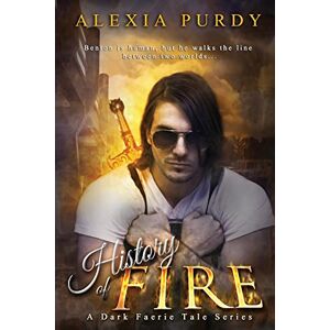 Purdy, Alexia History of Fire (Elemental Fire #1): A Dark Faerie Tale Series Book Five: 5 Purdy, Alexia History of Fire (Elemental Fire #1): A Dark Faerie Tale Series Book Five: 5