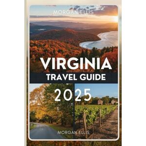 Ellis, Morgan Virginia Travel Guide 2025: Explore Hidden Gems, Historic Sites & Scenic Adventures Across the Old Dominion Ellis, Morgan Virginia Travel Guide 2025: Explore Hidden Gems, Historic Sites & Scenic Adventures Across the Old Dominion