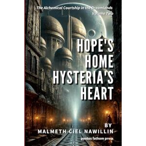 Nawillin, Malmeth Ciel Hope's Home, Hysteria's Heart: The Alchemical Courtship in the Dreamlands Saga, Volume 2 Nawillin, Malmeth Ciel Hope's Home, Hysteria's Heart: The Alchemical Courtship in the Dreamlands Saga, Volume 2