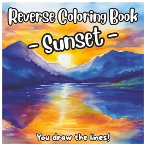Publishing, Anh Reverse Coloring Book Sunset: You Draw the Lines!: Beautiful Landscapes Sunset Art with Soft Watercolors — Relax, Imagine, and Add the Lines Yourself (Reverse Coloring Book Series) Publishing, Anh Reverse Coloring Book Sunset: You Draw the Lines!: Beautiful Landscapes Sunset Art with Soft Watercolors — Relax, Imagine, and Add the Lines Yourself (Reverse Coloring Book Series)