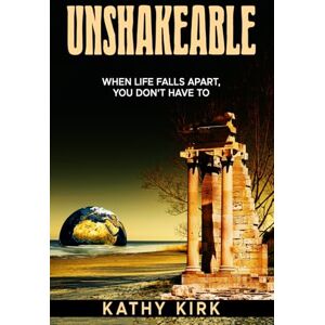 Kirk Unshakeable: When Life Falls Apart, You Don't Have To Kirk Unshakeable: When Life Falls Apart, You Don't Have To