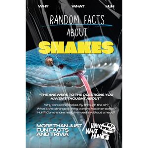 Huh, Why What Random Facts About Snakes: More Than Just Fun Facts and Trivia Huh, Why What Random Facts About Snakes: More Than Just Fun Facts and Trivia