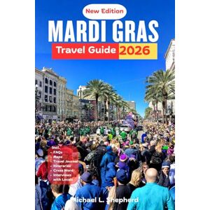 Shepherd, Mich Michael L. Mardi Gras Travel Guide 2026: Explore Beyond the Beads: Real Adventures, Local Flavor, and Outdoor Escapes in Louisiana Shepherd, Mich Michael L. Mardi Gras Travel Guide 2026: Explore Beyond the Beads: Real Adventures, Local Flavor, and Outdoor Escapes in Louisiana