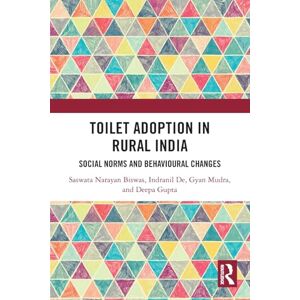 Biswas, Saswata Toilet Adoption in Rural India: Social Norms and Behavioural Changes Biswas, Saswata Toilet Adoption in Rural India: Social Norms and Behavioural Changes