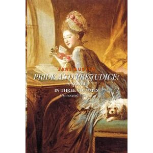 Austen, Jane PRIDE AND PREJUDICE: A NOVEL IN THREE VOLUMES (Annotated Edition) Austen, Jane PRIDE AND PREJUDICE: A NOVEL IN THREE VOLUMES (Annotated Edition)