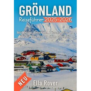 Rover, Ella Grönland Reiseführer 2025-2026: Insider-Tipps, Sehenswürdigkeiten, Was Sie wissen müssen und wie Sie Ihre verborgenen Reiseziele genießen Rover, Ella Grönland Reiseführer 2025-2026: Insider-Tipps, Sehenswürdigkeiten, Was Sie wissen müssen und wie Sie Ihre verborgenen Reiseziele genießen
