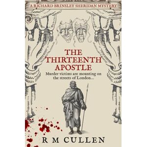 Cullen, R. M. The Thirteenth Apostle: A killer seeks salvation on the streets of London...: 3 (Richard Brinsley Sheridan Mysteries) Cullen, R. M. The Thirteenth Apostle: A killer seeks salvation on the streets of London...: 3 (Richard Brinsley Sheridan Mysteries)