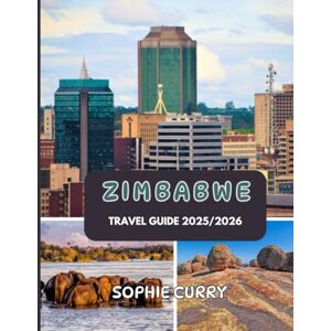 CURRY, SOPHIE ZIMBABWE TRAVEL GUIDE 2025/2026: Insider Tips, Must-See Attractions & Local Favorites CURRY, SOPHIE ZIMBABWE TRAVEL GUIDE 2025/2026: Insider Tips, Must-See Attractions & Local Favorites