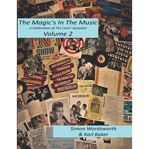 Wordsworth, Simon N The Magic's In The Music Volume 2: The Spoonful Years 1965 to 1968 Wordsworth, Simon N The Magic's In The Music Volume 2: The Spoonful Years 1965 to 1968