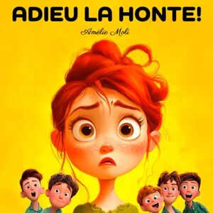 Molí, Amélie ADIEU LA HONTE !: Comment aider les enfants de 3 à 9 ans à surmonter l'embarras : 14 situations réelles où les enfants se sentent gênés, avec des ... et à gagner en confiance et en estime de soi. Molí, Amélie ADIEU LA HONTE !: Comment aider les enfants de 3 à 9 ans à surmonter l'embarras : 14 situations réelles où les enfants se sentent gênés, avec des ... et à gagner en confiance et en estime de soi.