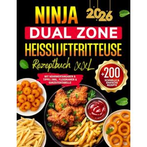 Farley, Cliffton J. Ninja Dual Zone Heißluftfritteuse Rezeptbuch: +200 Schnelle & Einfache Airfryer Rezepte für jeden Tag Das XXL Kochbuch Heißluftfritteuse mit ... & Tipps inkl. FlexDrawer & Garzeitentabelle Farley, Cliffton J. Ninja Dual Zone Heißluftfritteuse Rezeptbuch: +200 Schnelle & Einfache Airfryer Rezepte für jeden Tag Das XXL Kochbuch Heißluftfritteuse mit ... & Tipps inkl. FlexDrawer & Garzeitentabelle