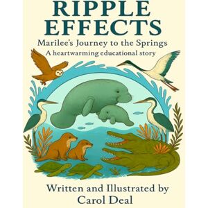 Deal, Carol Ripple Effects; Marilee's Journey to the Springs: A heartwarming and educational story Deal, Carol Ripple Effects; Marilee's Journey to the Springs: A heartwarming and educational story