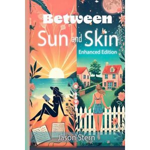 Stern, Jason Between Sun and Skin: One Sister’s Adventure, Another’s Awakening (Boundless Light Chronicles) Stern, Jason Between Sun and Skin: One Sister’s Adventure, Another’s Awakening (Boundless Light Chronicles)
