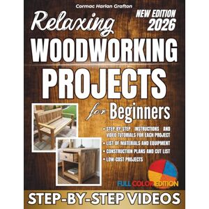 Harlan Grafton, Cormac Relaxing Woodworking Projects for Beginners: A Practical Handbook with Clear Instructions, Complete Steps, and Real Photos for Creating Unique Objects and Building Hands-On Skills Without Crazy Costs Harlan Grafton, Cormac Relaxing Woodworking Projects for Beginners: A Practical Handbook with Clear Instructions, Complete Steps, and Real Photos for Creating Unique Objects and Building Hands-On Skills Without Crazy Costs