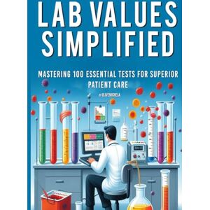 Michela, Olive Lab Values Simplified: Mastering 100 Essential Tests for Superior Patient Care Michela, Olive Lab Values Simplified: Mastering 100 Essential Tests for Superior Patient Care