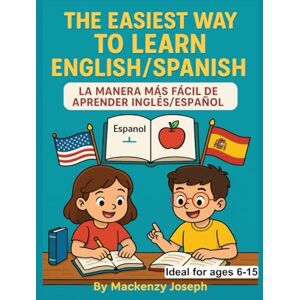 Joseph, Mackenzy The Easiest Way To Learn And Teach English/Spanish For Children Age 6 To 15 Joseph, Mackenzy The Easiest Way To Learn And Teach English/Spanish For Children Age 6 To 15