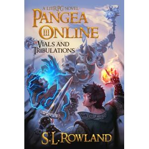 Rowland, S.L. Pangea Online 3: Vials and Tribulations: A LitRPG Novel Rowland, S.L. Pangea Online 3: Vials and Tribulations: A LitRPG Novel