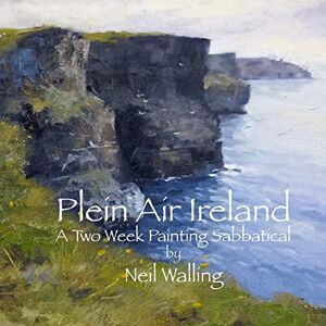 Walling, Neil Plein Air Ireland: Painting in County Clare Walling, Neil Plein Air Ireland: Painting in County Clare