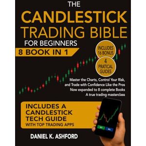 Ashford, Daniel K. THE CANDLESTICK TRADING BIBLE FOR BEGINNERS: Master the Charts, Control Your Risk, and Trade with Confidence Like the Pros Now expanded to 8 complete Books – A true trading masterclass Ashford, Daniel K. THE CANDLESTICK TRADING BIBLE FOR BEGINNERS: Master the Charts, Control Your Risk, and Trade with Confidence Like the Pros Now expanded to 8 complete Books – A true trading masterclass