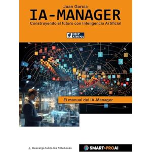 Garcia, Juan IA-Manager: Para estudiantes, profesionales y empresas que quieren comprender, gestionar e implementar con éxito la IA. (Inteligencia Artificial) Garcia, Juan IA-Manager: Para estudiantes, profesionales y empresas que quieren comprender, gestionar e implementar con éxito la IA. (Inteligencia Artificial)
