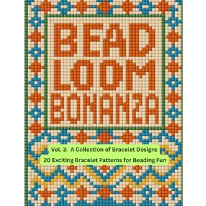 Nelson, Barbara Bead Loom Bonanza Vol. 3: A Collection of Bracelet Designs Nelson, Barbara Bead Loom Bonanza Vol. 3: A Collection of Bracelet Designs
