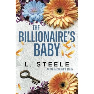 Steele, L. The Billionaire's Baby: Enemies to Lovers Fake Relationship Billionaire Romance (Big Bad Billionaires) Steele, L. The Billionaire's Baby: Enemies to Lovers Fake Relationship Billionaire Romance (Big Bad Billionaires)