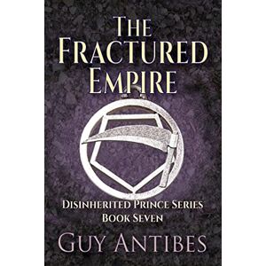 Antibes, Guy The Fractured Empire: Volume 7 (The Disinherited Prince Series) Antibes, Guy The Fractured Empire: Volume 7 (The Disinherited Prince Series)
