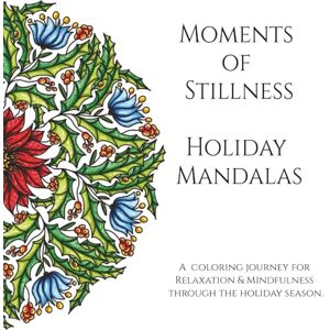Puzzles, Cherry Moments of Stillness Holiday Mandalas: A coloring journey for relaxation and mindfulness through the holiday season. Puzzles, Cherry Moments of Stillness Holiday Mandalas: A coloring journey for relaxation and mindfulness through the holiday season.