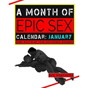 Vouchers, Sex A Month Of Epic Sex Calendar: January Kink, Role-play, Toys, Sex scenes, Romance: Volume 1 Vouchers, Sex A Month Of Epic Sex Calendar: January Kink, Role-play, Toys, Sex scenes, Romance: Volume 1